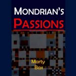 Marty Bax Mondrian's passions - essays 1994-2004
